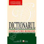 Dictionarul Literaturii Romane. De la origini pana la 1900