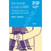 Cum sa cresti un copil cu ADHD. 10 lectii pe care nu le poti invata de la medici