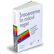 Intoarcerea in micul regat. Steve Jobs si istoria companiei Apple