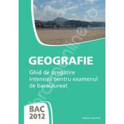 Geografie bacalaureat 2012. Ghid de pregatire intensiva pentru examenul de bacalaureat