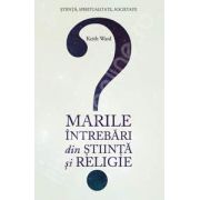 Marile intrebari din stiinta si religie