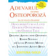 Adevarul despre osteoporoza. Ia-ti viata inapoi! Descopera cum sa lupti eficient