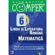 Limba si literatura romana, Matematica - Clasa VI (Teste pentru Concursul Scolar National de Competenta si Performanta COMPER)