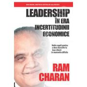 Leadership in era incertitudinii. Noile reguli pentru a duce lucrurile la bun la bun sfarsit in momente dificile