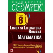 Limba si literatura romana, Matematica - Clasa VIII (Teste pentru Concursul Scolar National de Competenta si Performanta COMPER)