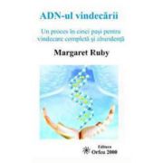 ADN-ul vindecarii (Un proces in cinci pasi pentru vindecare completa si abundenta)