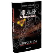 Imperialism in postcomunism. Geopolitica dezordinii in fostul lagar socialist