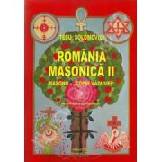 Romania Masonica II. Masonii ,,copiii vaduvei&quot;(Editie noua, completata)
