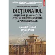 Dictionarul ofiterilor si angajatilor civili ai Directiei Generale a Penitenciarelor. Volumul II: Aparatul central (1948-1989)