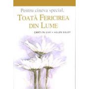 Toata fericirea din lume - pentru cineva special