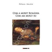 Cum a murit Romania. Cum am murit eu