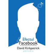 Efectul Facebook (Din culisele de socializare care uneste lumea)