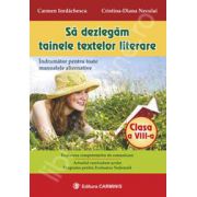 Sa dezlegam tainele textelor literare clasa a VIII-a (Indrumator pentru toate manualele alternative)