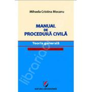 Manual de procedura civila. Teoria generala, cu trimiteri la Noul Cod de procedura civila