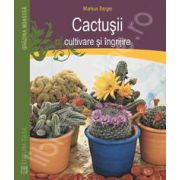 Cactusii. Cultivare si ingrijire