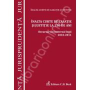 Inalta Curte de Casatie si Justitie la 150 de ani. Recursuri in interesul legii 2010-2011