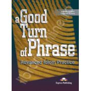 Curs de limba engleza (Vocabular). A good turn of phrase. Advanced Idiom Practice