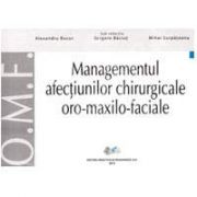 Managementul afectiunilor chirurgicale oro-maxilo-faciale