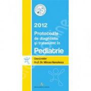 Protocoale de diagnostic si tratament in pediatrie 2012