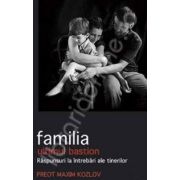Familia ultimul bastion. Raspunsuri la intrebari ale tinerilor