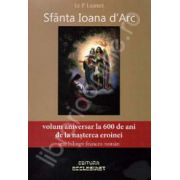 Sfanta Ioana d'Arc (Volum aniversar la 600 de ani de la nasterea eroinei. Text biling francez-roman)