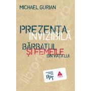 Prezenta invizibila. Barbatul si femeile din viata lui