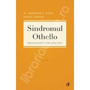 Sindromul Othello. Depasiti momentele de tradare, gelozie si furie