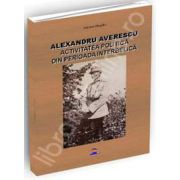 Alexandru Averescu. Activitatea politica din perioada interbelica