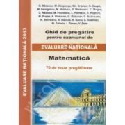 Evaluare Nationala 2013, Matematica. Ghid de pregatire - 70 de teste pregatitoare