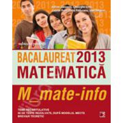 Bacalaureat 2013. Matematica M_mate-info. Teme recapitulative si 40 de teste rezolvate dupa modelul MECTS. Breviar teoretic