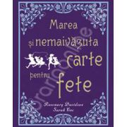 Marea si nemaivazuta carte pentru fete