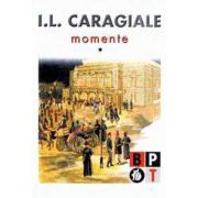 I. L. Caragiale - Momente (volumul 1)