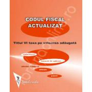 Codul fiscal actualizat 2012-2013. Taxa pe valoare adaugata