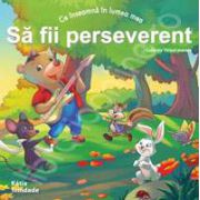 Sa fii perseverent (Colectia - Virtuti morale)