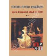 Teatrul istoric romanesc de la inceputuri pana la 1918 (volumul II)