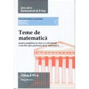 Teme de matematica clasa a VI-a, semestrul al II-lea (2012-2013). Pregatirea la clasa si individuala a elevilor