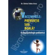 Vaccinurile. Preventie sau boala? (O noua patologie pediatrica)