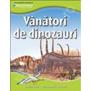 Vanatori de dinozauri. Exploreaza - descopera - invata