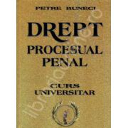 Drept procesual penal. Curs universitar (Petre Buneci)