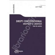 Drept constitutional. Drepturi si libertati - Caiet de seminar