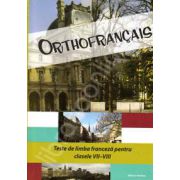Orthofrancais. Teste de limba franceza pentru clasele VII-VIII