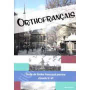 Orthofrancais. Teste de limba franceza pentru clasele V-VI