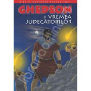 Biblia ilustrata pentru copii. Volumul V - Ghedeon si vremea judecatorilor