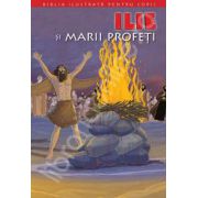 Biblia ilustrata pentru copii. Volumul VII - Ilie si marii profeti