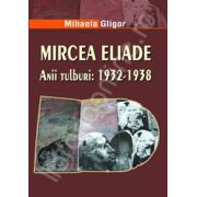 Mircea Eliade. Anii tulburi: 1932-1938