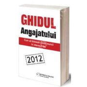 Ghidul angajatului 2012. Cum sa folosesti codul muncii in interesul tau