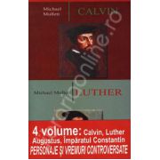 Personaje si vremuri controversate. 4 volume. Imparatul Constantin. Calvin. Luther. Augustus