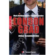 Londongrad - povestea incredibila a oligarhilor rusi