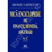 Mica enciclopedie de finante, moneda, asigurari (Literele A - C, Volumul 1)