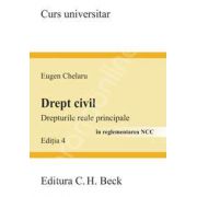 Drept civil. Drepturile reale principale in reglementarea NCC. Editia 4 (Eugen Chelaru)